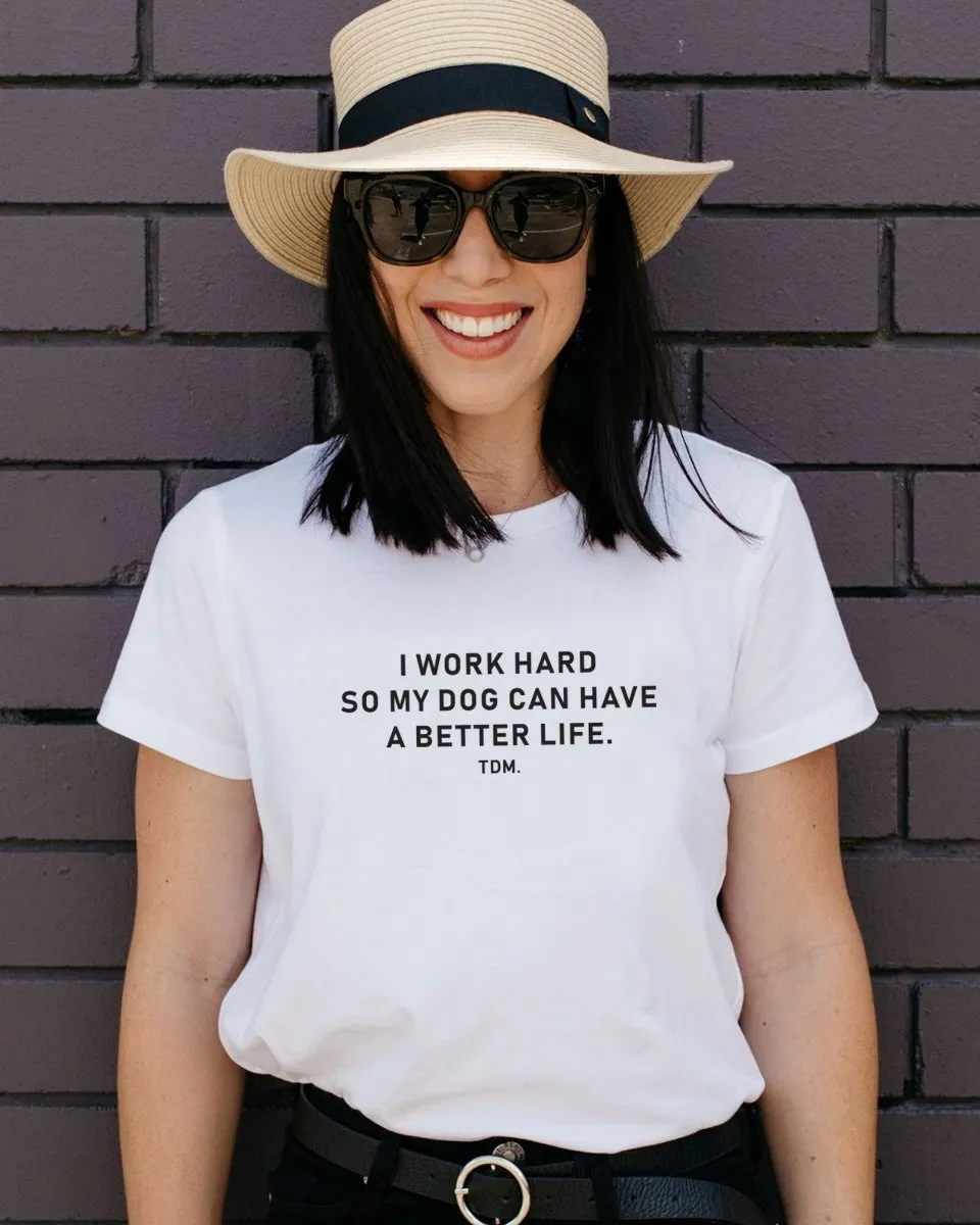 I Work Hard So My Dog Can Have A Better Life Classic T-Shirt