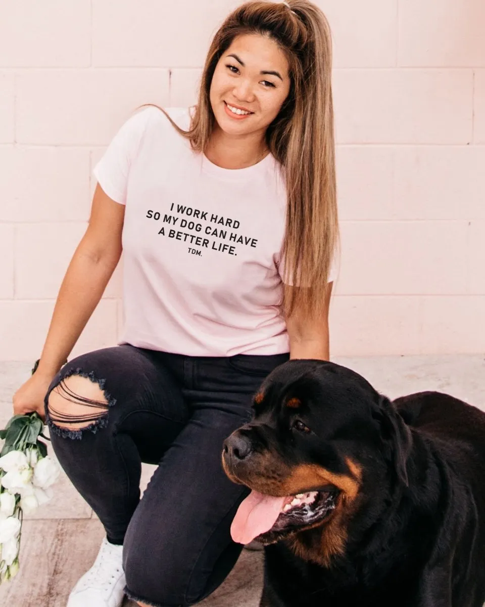 I Work Hard So My Dog Can Have A Better Life Classic T-Shirt