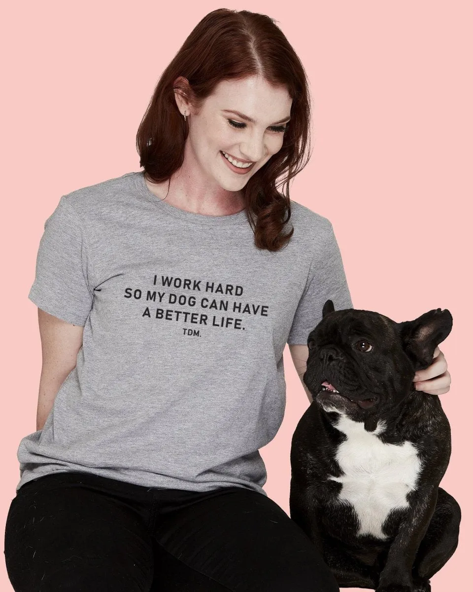 I Work Hard So My Dog Can Have A Better Life Classic T-Shirt