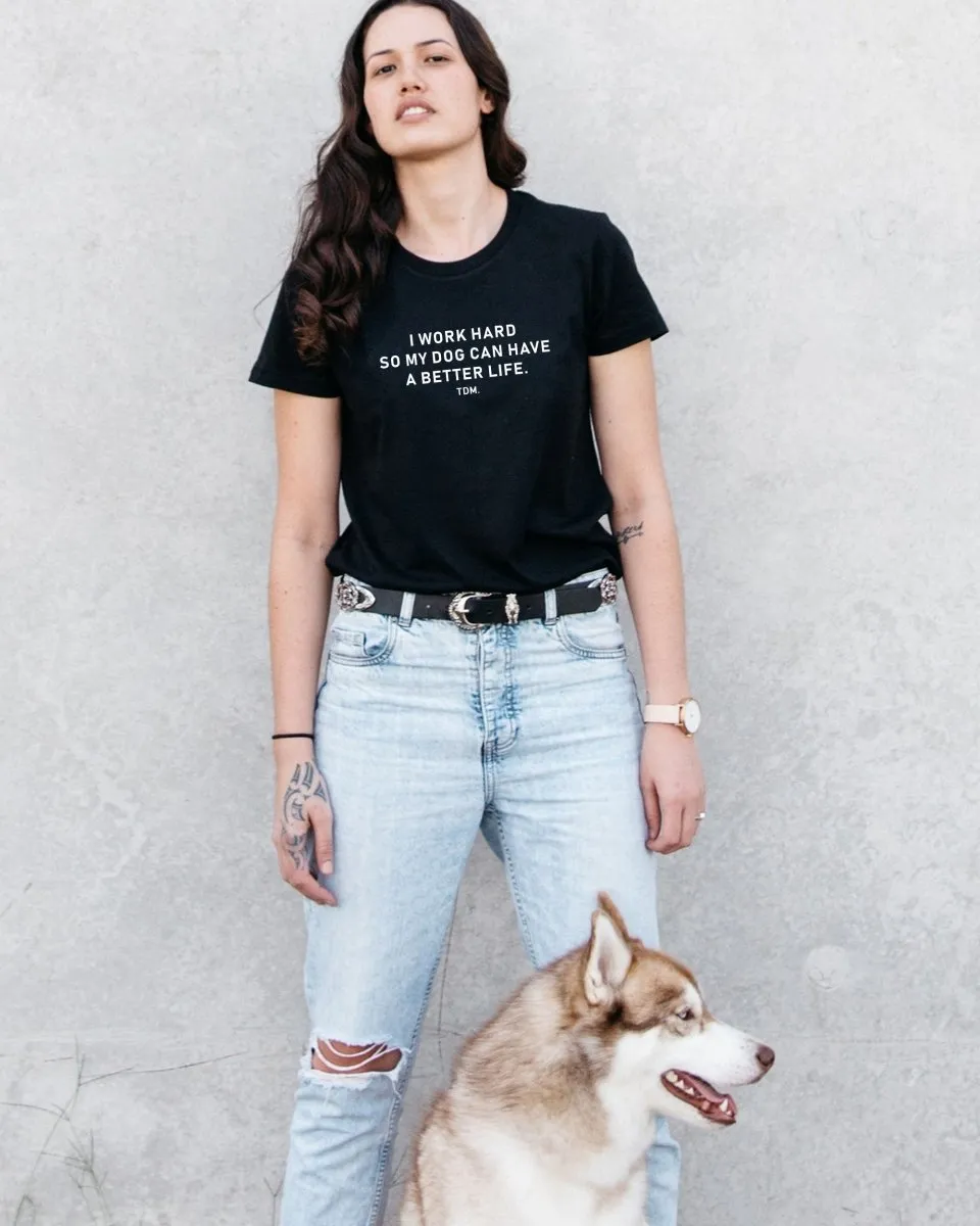 I Work Hard So My Dog Can Have A Better Life Classic T-Shirt